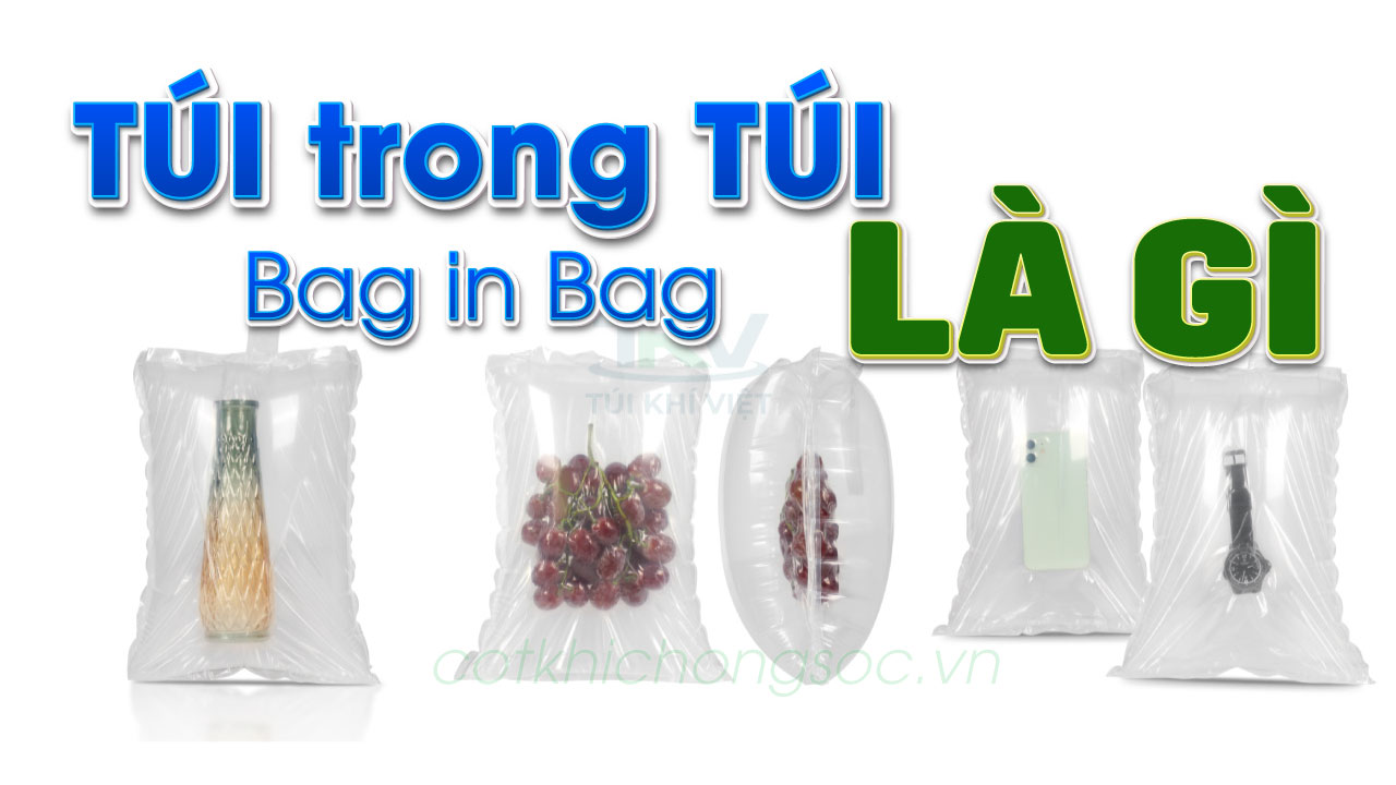 Túi trong túi chống sốc Bag in Bag là gì